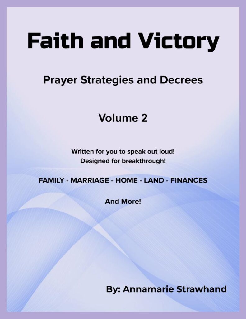 Faith and Victory Prayer Strategies and Decrees – Volume 2 By Annamarie Strawhand – Paperback Book and E-Book 288 Pages Available on Amazon Here
